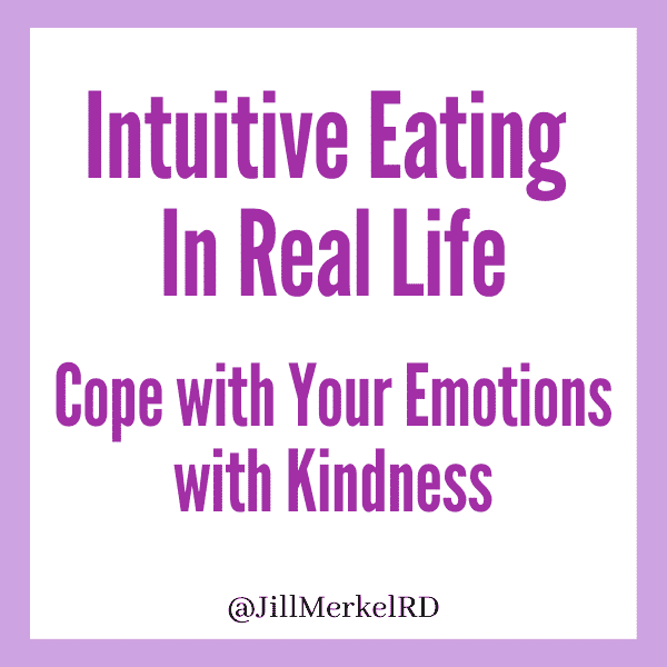 Intuitive Eating In Real Life Principle 7 Cope With Your Emotions With Kindness