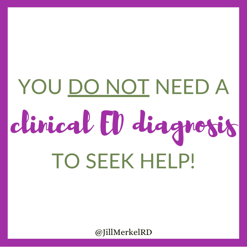 You do NOT need a clinical eating disorder diagnosis to seek help.