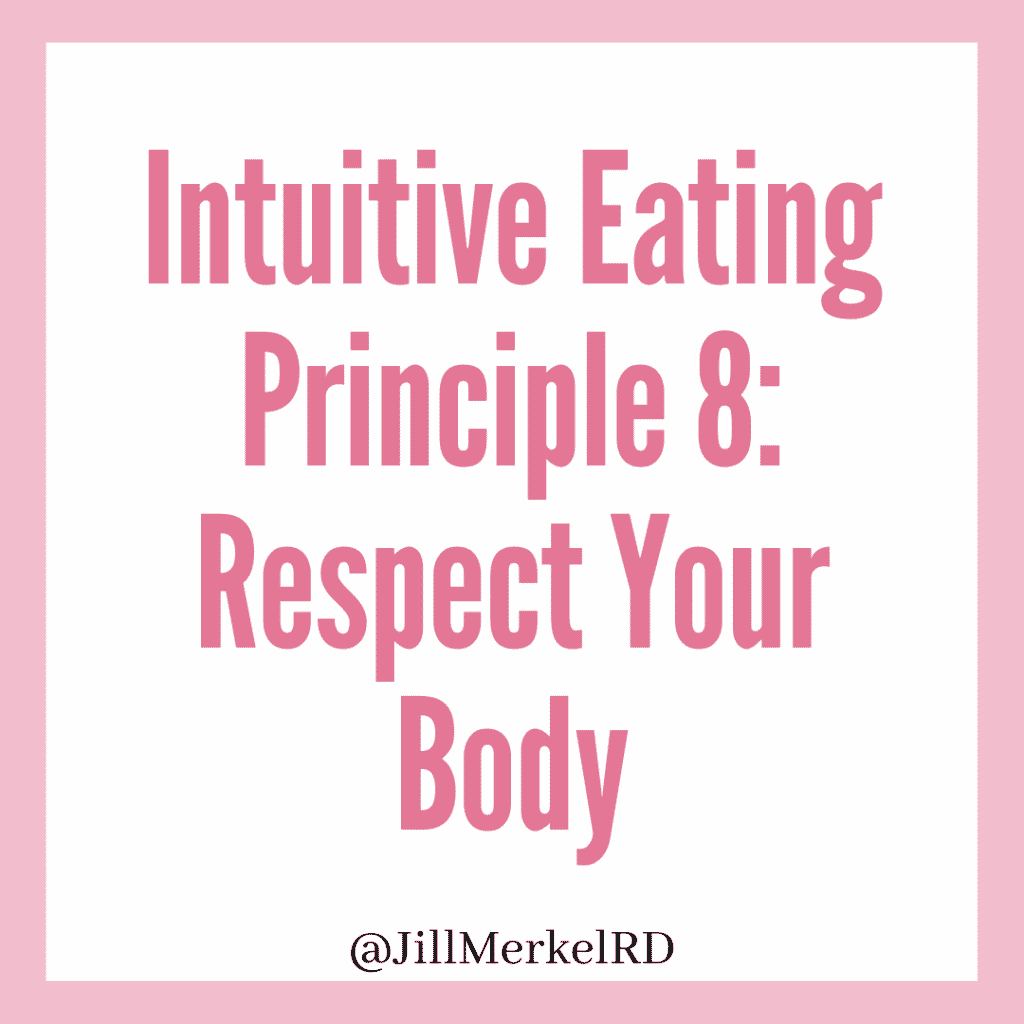 Intuitive Eating Principle 8:
Respect Your Body
