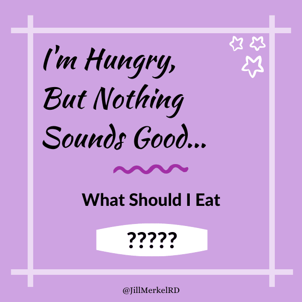 I’m Hungry But Nothing Sounds Good – What Should I Eat?