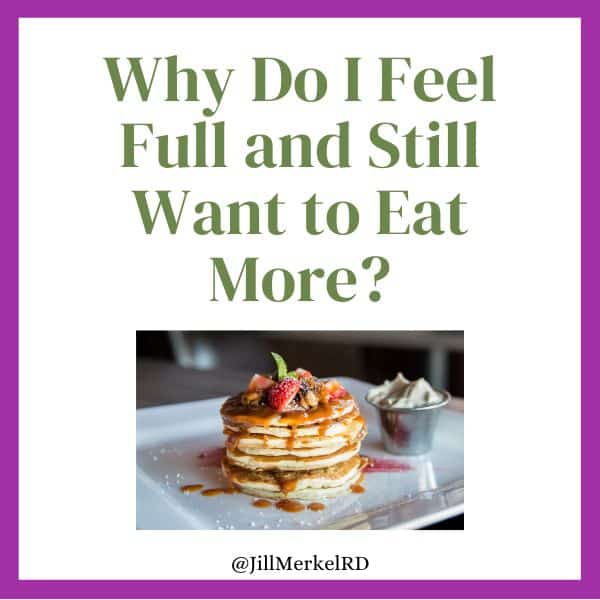 Why Do I Feel Full and Still Want to Eat More?